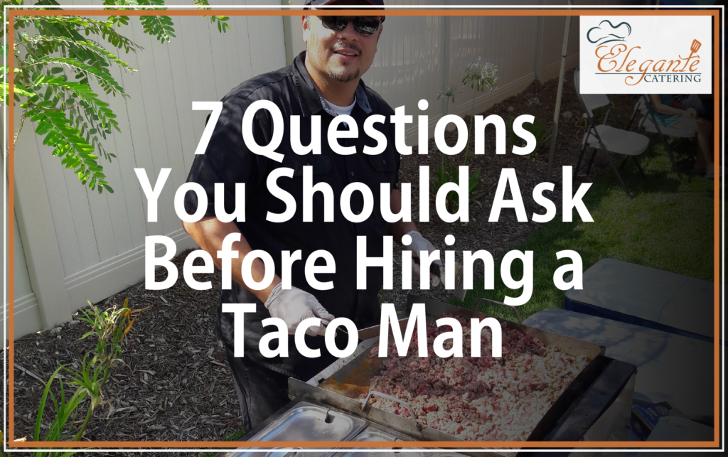 7 Questions You Should Ask Before Hiring a Taco Man