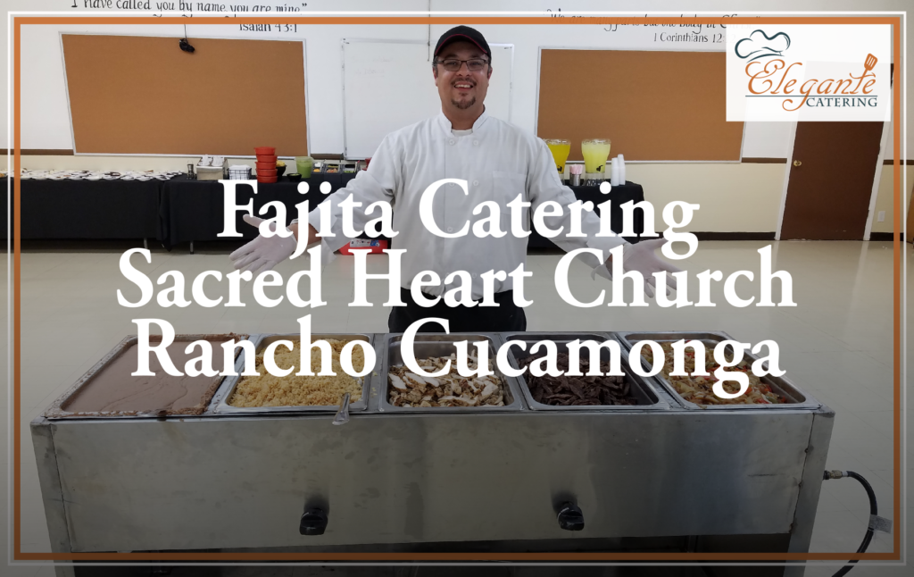 Fajita Catering Sacred Heart Church Rancho Cucamonga